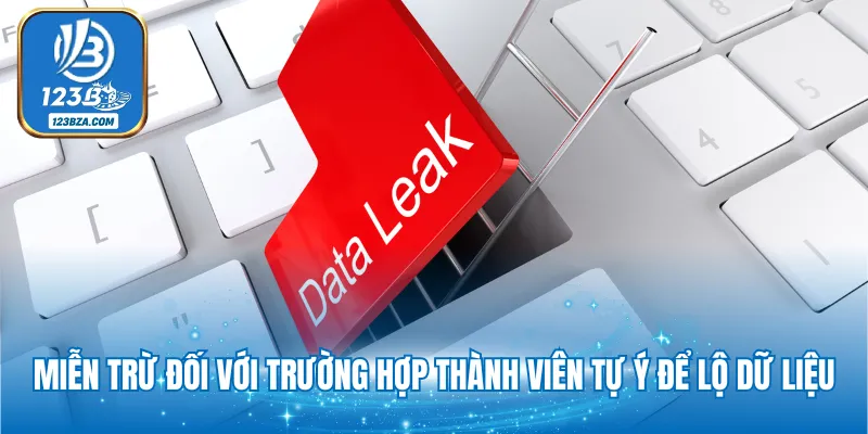 Miễn Trừ Trách Nhiệm Miễn trừ đối với trường hợp thành viên tự ý để lộ dữ liệu